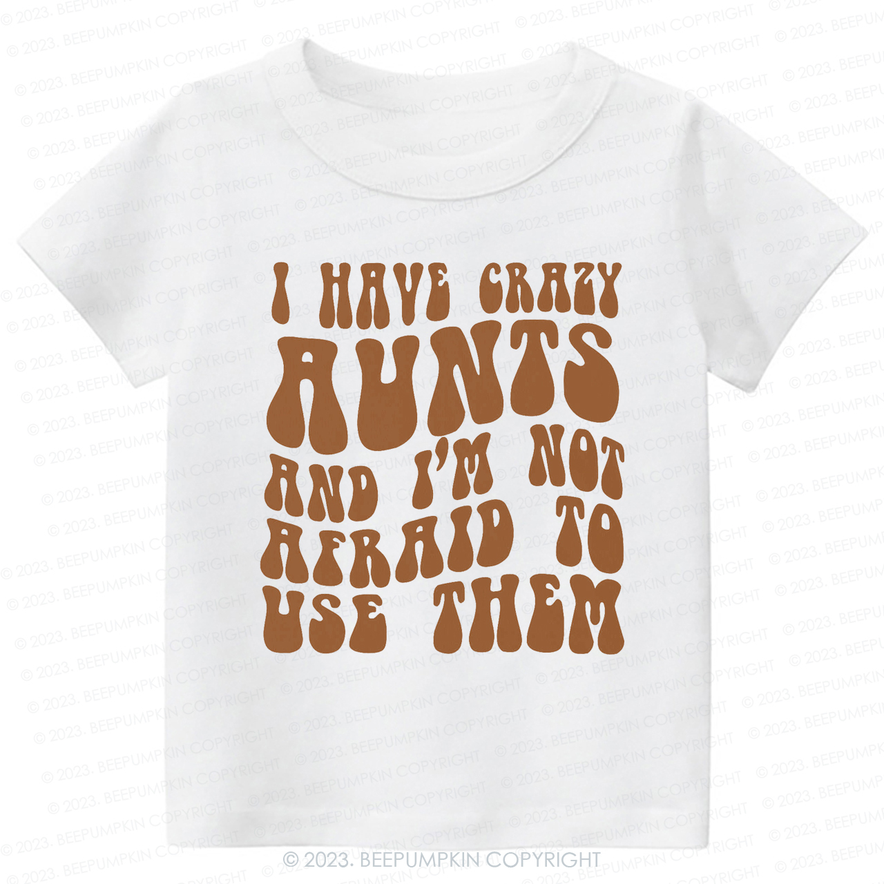 I Have Crazy Aunts and I'm Not Afraid To Use Them-Toddler Tees