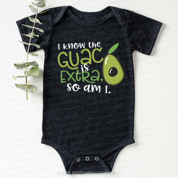 I Know the Guac Is Extra So Am I  Bodysuit For Baby