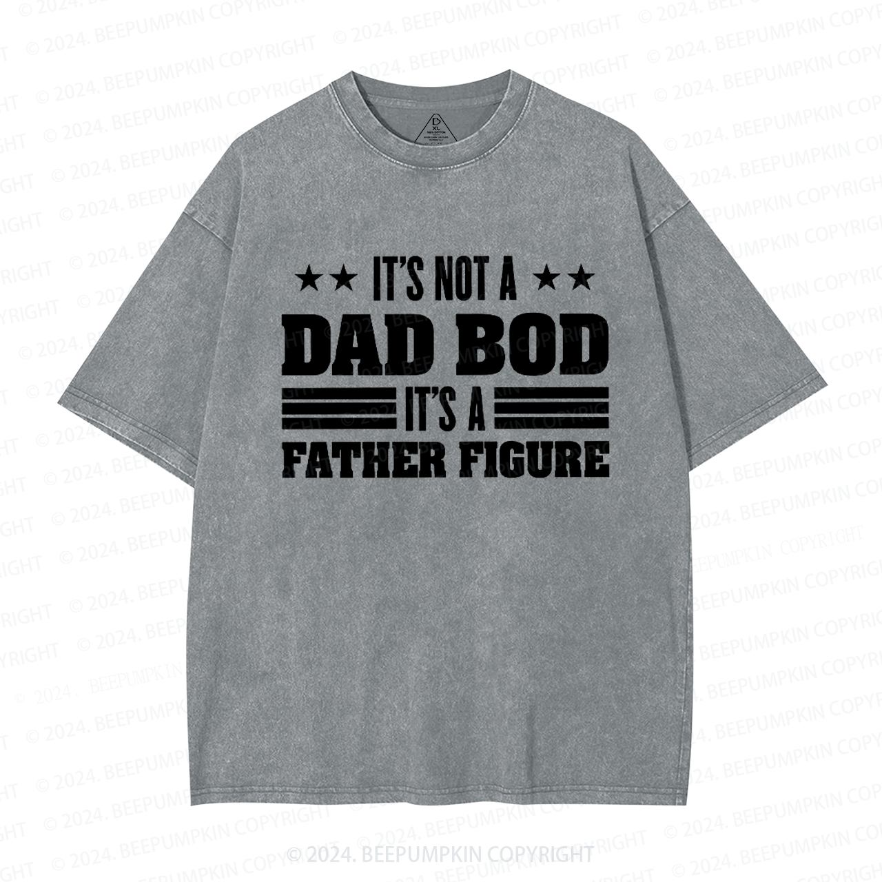 It's Not A Dad Bod It's A Father Figure Dad Washed T-Shirts 