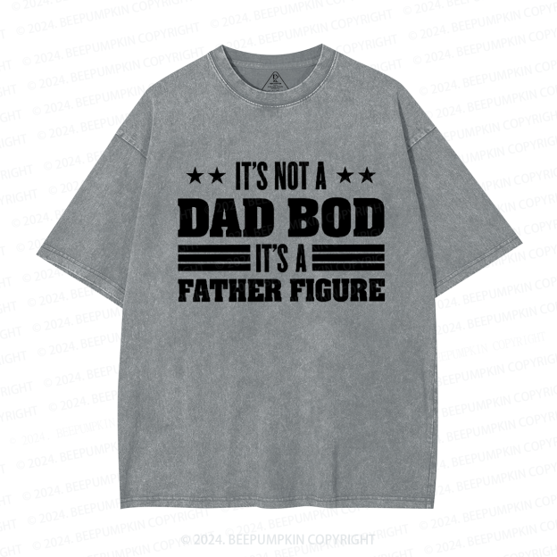 It's Not A Dad Bod It's A Father Figure Dad Washed T-Shirts 