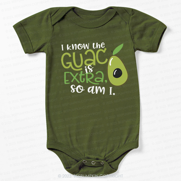 I Know the Guac Is Extra So Am I  Bodysuit For Baby