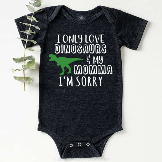 I Only Love Dinosaurs Bodysuit Beepumpkin