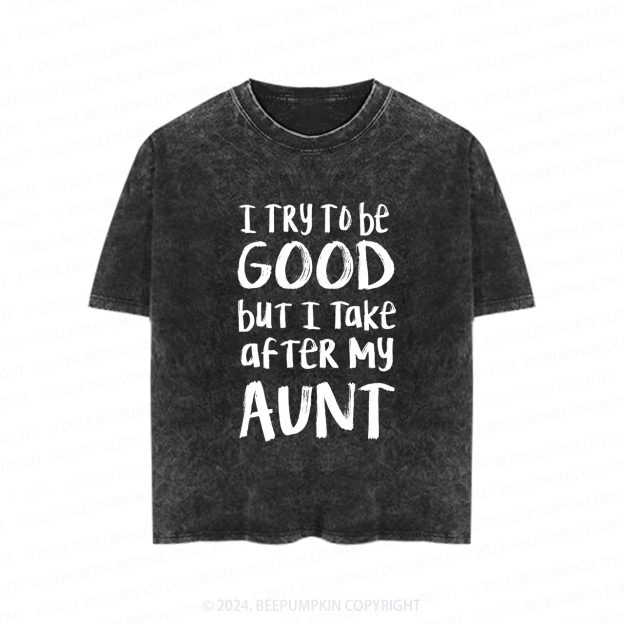 I Try To Be Good But I Take After My Aunt Toddler&Kids Washed Tees        