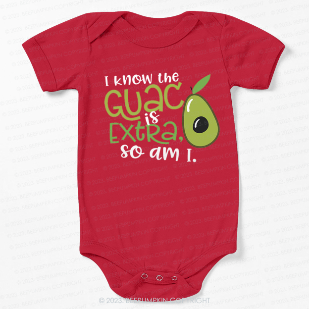I Know the Guac Is Extra So Am I  Bodysuit For Baby