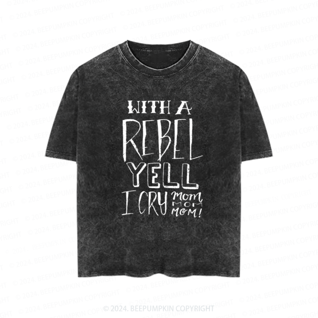 With A Rebel Yell I Cry Mom Toddler&Kids Washed Tees          