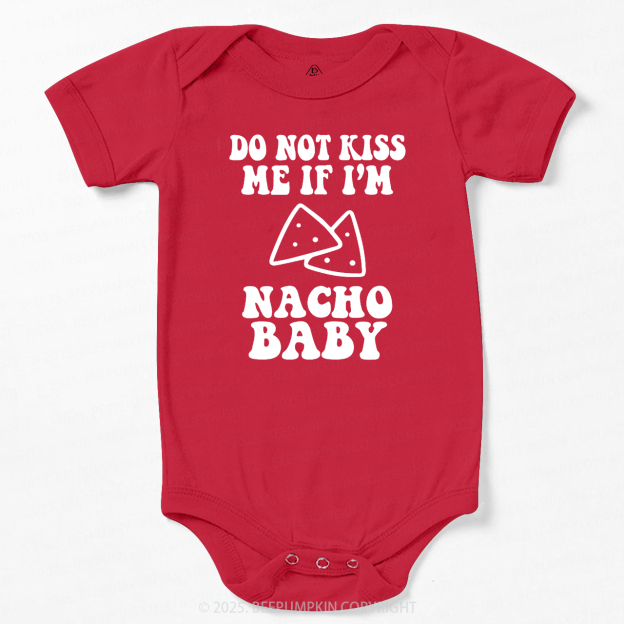 Do Not Kiss Me If I'm Nacho Baby Bodysuit Beepumpkin