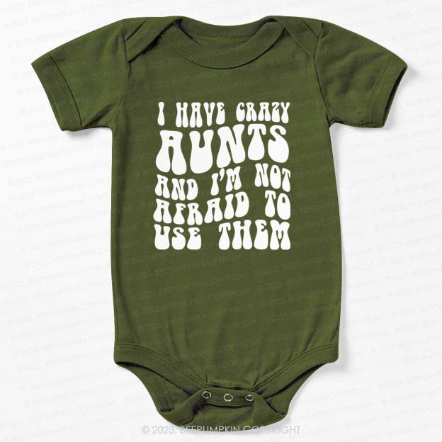 I Have Crazy Aunts and I'm Not Afraid To Use Them Bodysuit For Baby