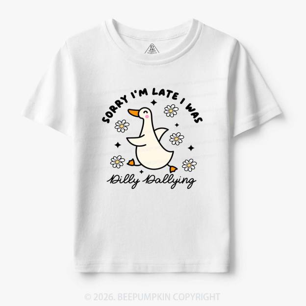Sorry I'm Late I Was Dilly Dallying Goose Toddler&Kid's Tees