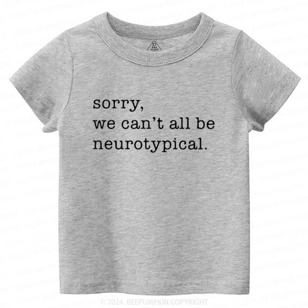 Sorry We Can't All Be Neurotypical Toddler&Kids Tees 8