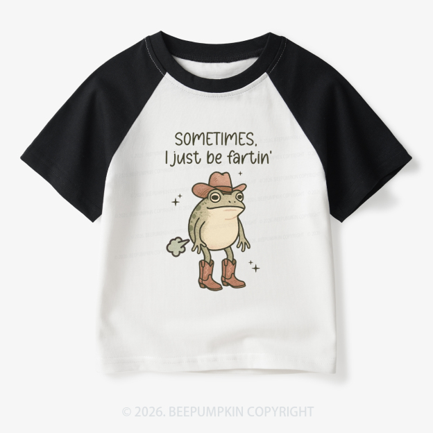 Sometimes I Just Be Fartin' Funny Western Toddler&Kids Retro Raglan T-shirt