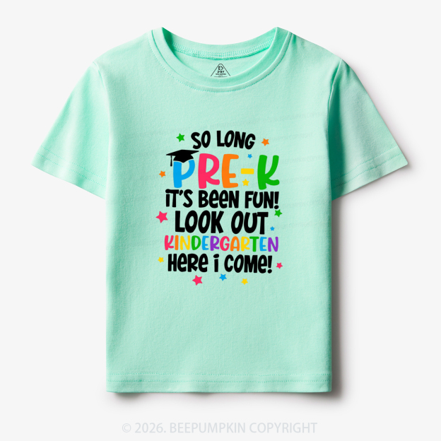 So Long Pre-K It's Been Fun Look Out Kindergarten Here I Come Toddler&Kid's Tees