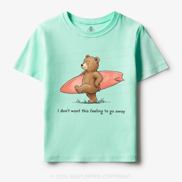  I Don't Want This Feeling To Go Away Toddler&Kid's Tees