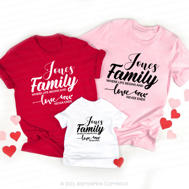 Family Where Life Begins and Love Never Ends Valentines Matching Shirts
