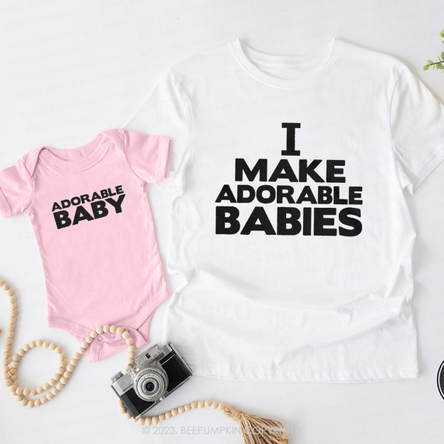 I Make Adorable Babies Dad & Me Matching T-Shirts