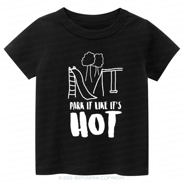 Park It Like Its Hot -Toddler Tees