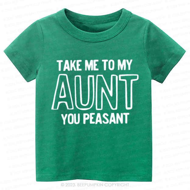 Take Me To My Aunt You Peasant  -Toddler Tees