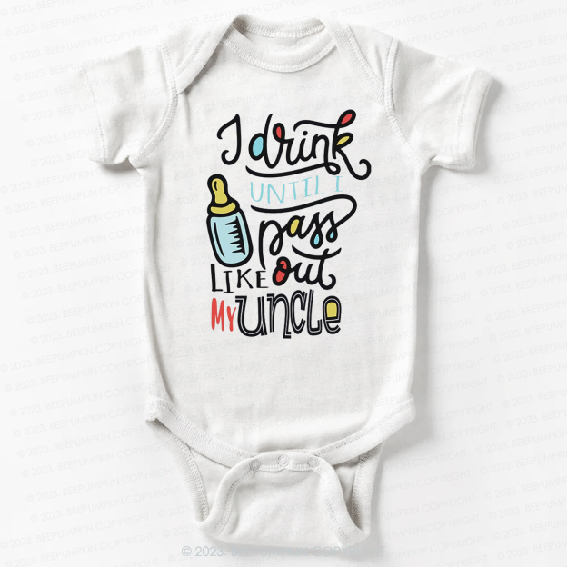 I Drink Until I Pass Out Like My Uncle Bodysuit For Baby
