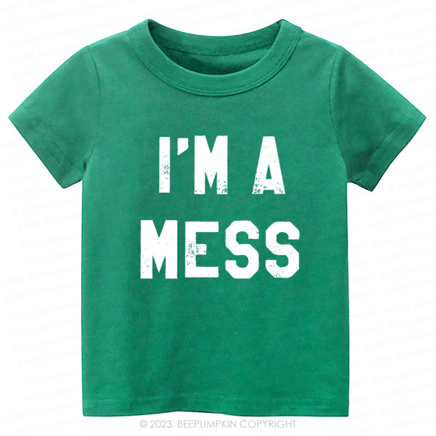 I'm A Mess -Toddler Tees