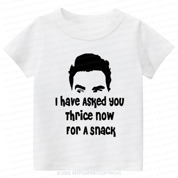 I Have Asked Your thrice For A Snack Kids Shirt