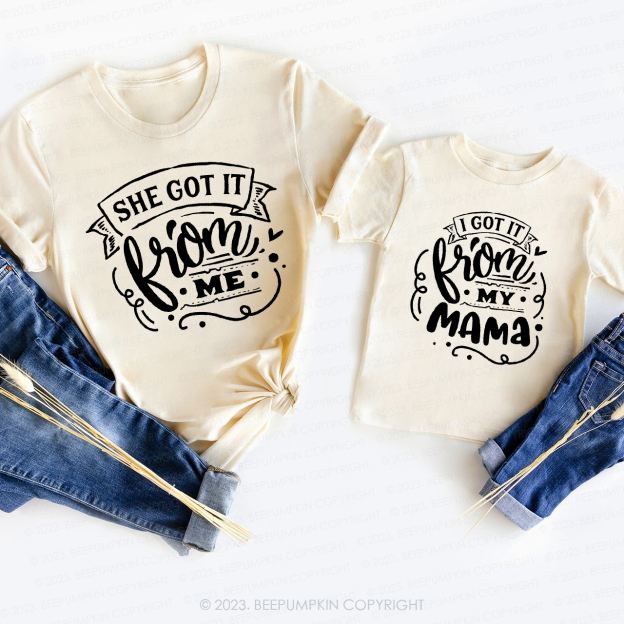 She Got It From Me T-Shirts For Mom&Me
