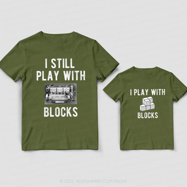 I Still Play With Blocks Daddy And Me Matching Shirt