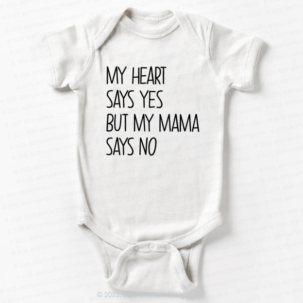 My Heart Says Yes But My Mama Says No Bodysuit For Baby 7