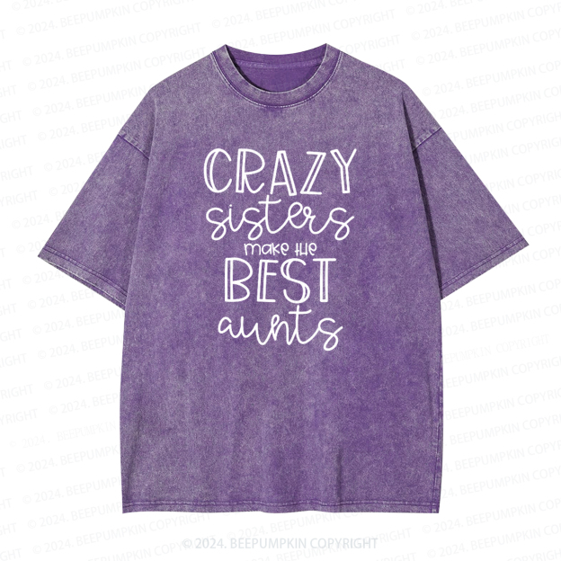 Crazy Sisters Make The Best Aunts Auntie Washed Tees