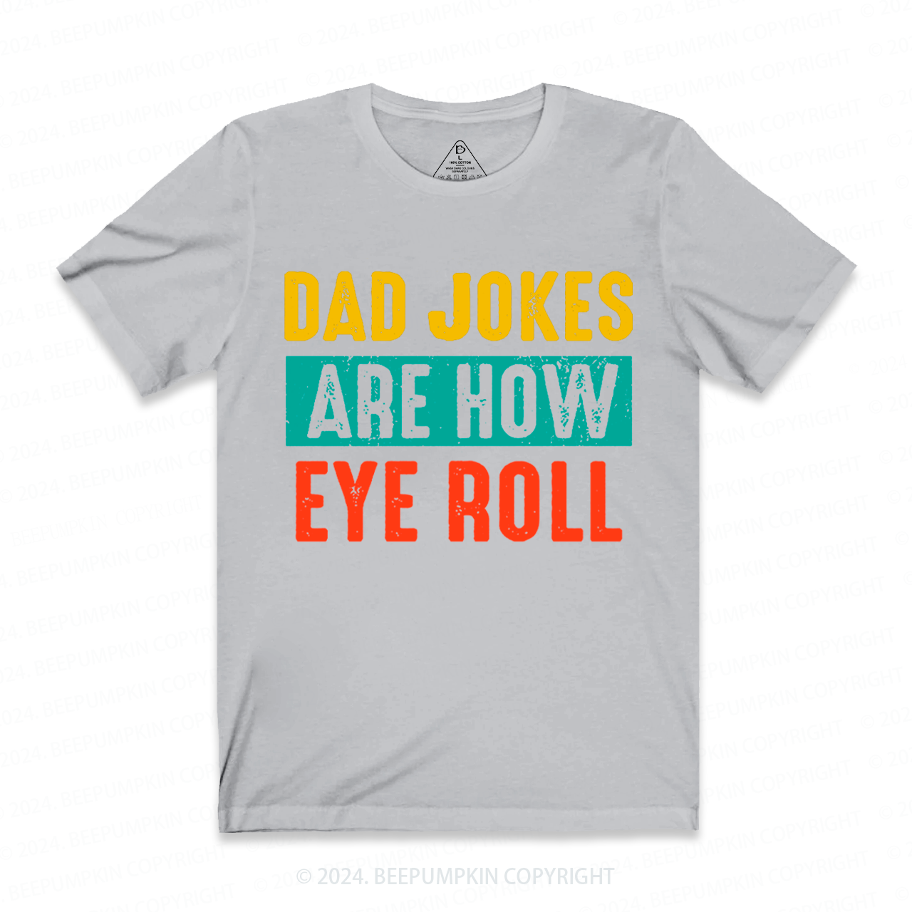 Dad Jokes Are How Eye Roll T-shirt