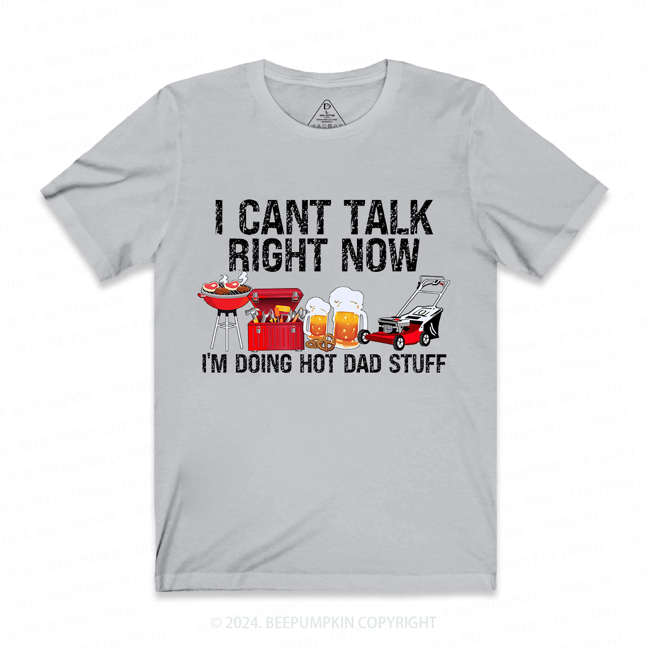 I Can't Talk Right Now I'm Doing Hot Dad T-shirt