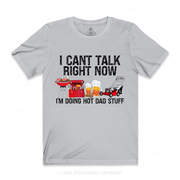 I Can't Talk Right Now I'm Doing Hot Dad T-shirt
