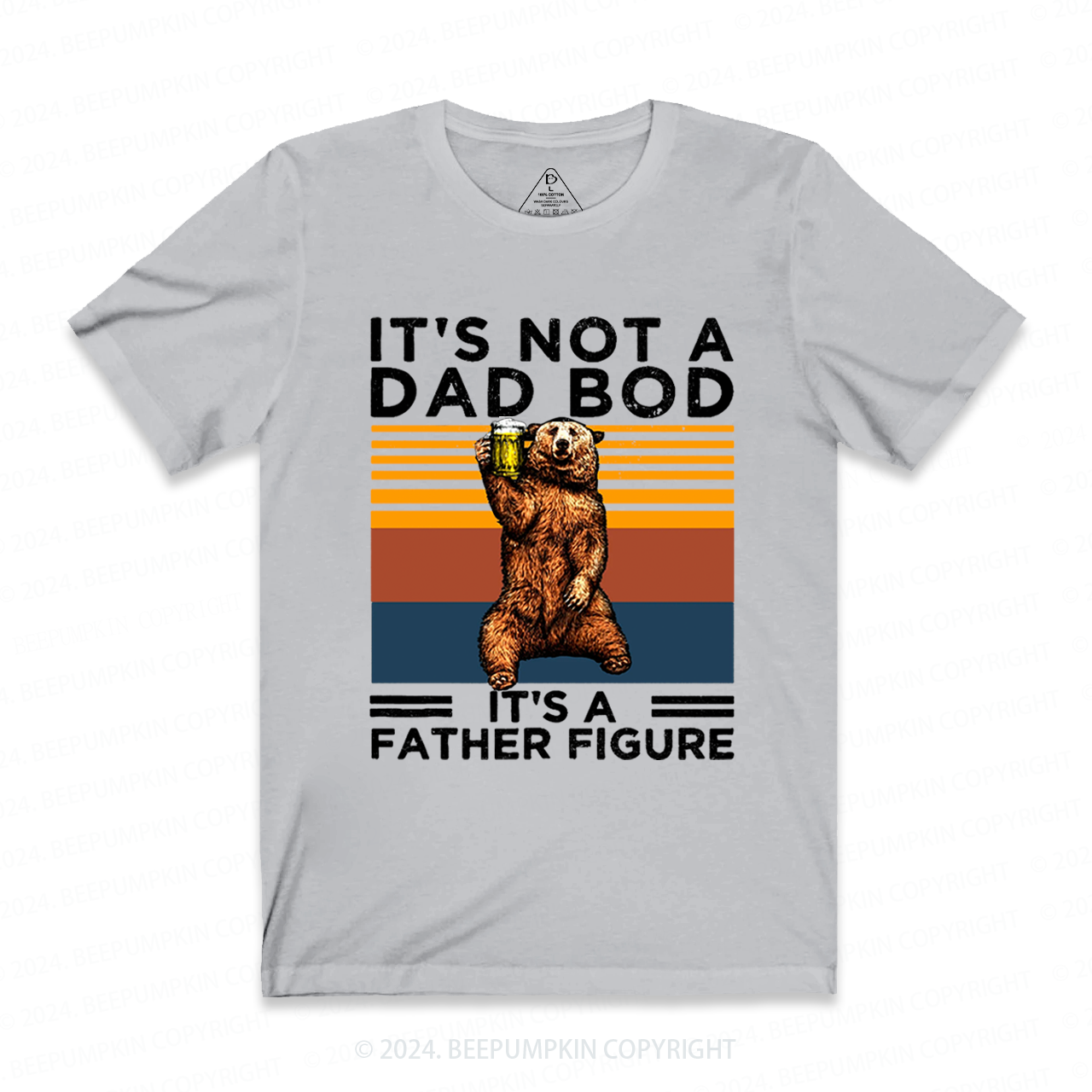 It's Not A Dad Bod It's A Father Figure Dad T-shirt