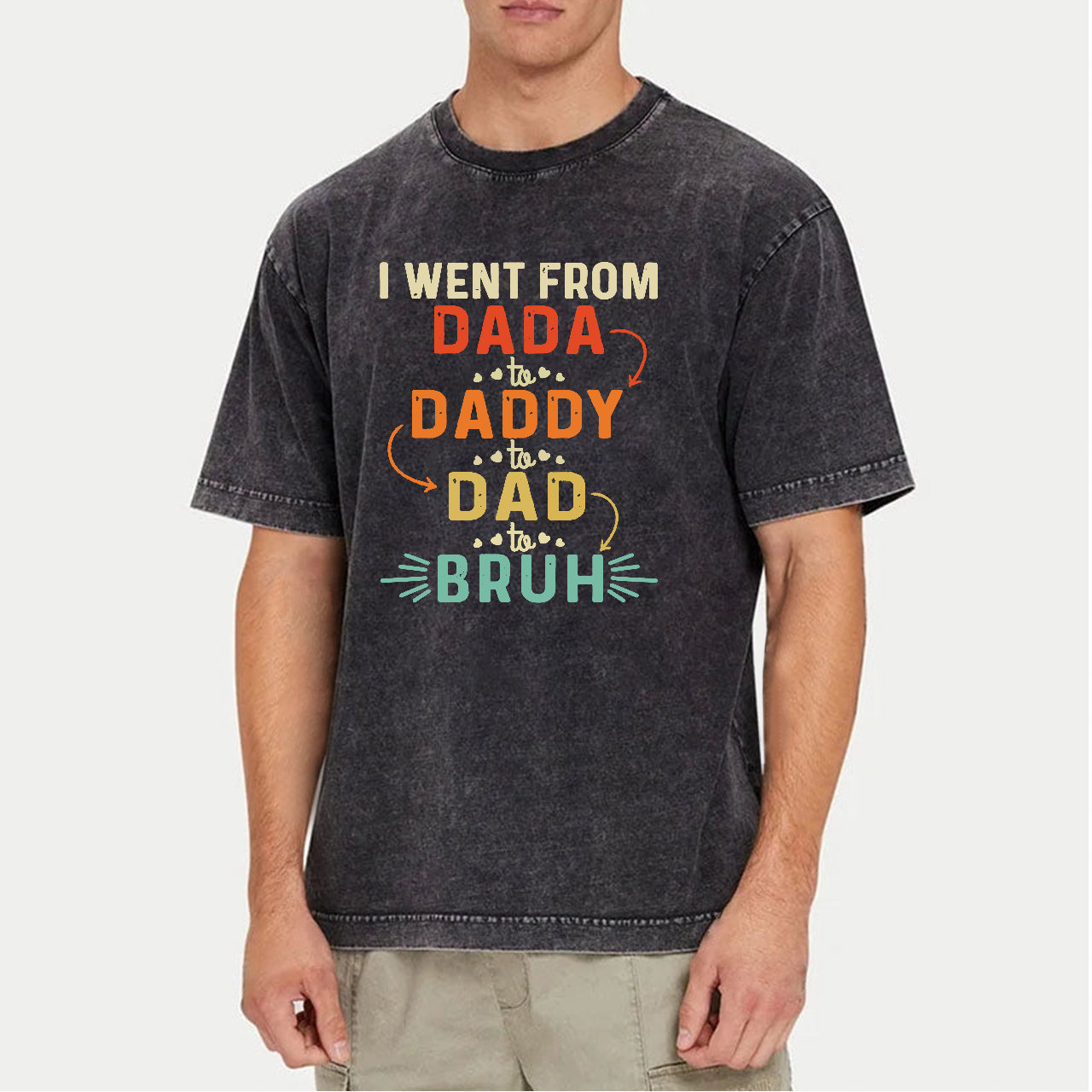 I Went From Dada To Daddy To Dad To Bruh Washed T-Shirts 