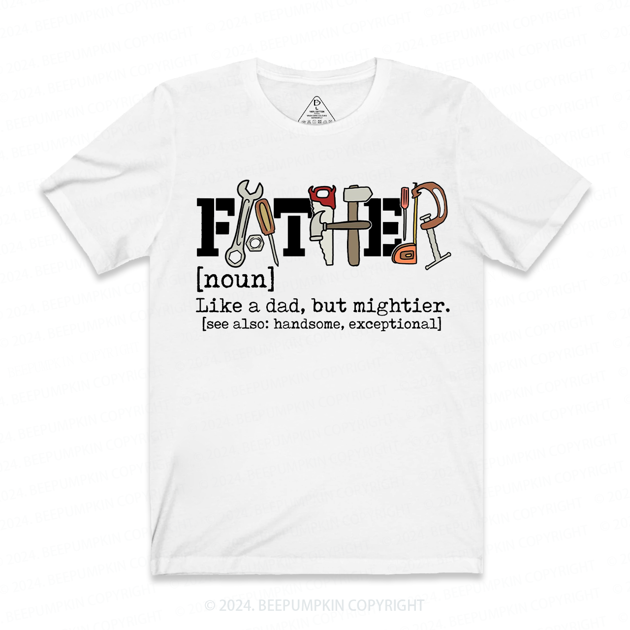 Father Like A Dad But Mightier T-shirt