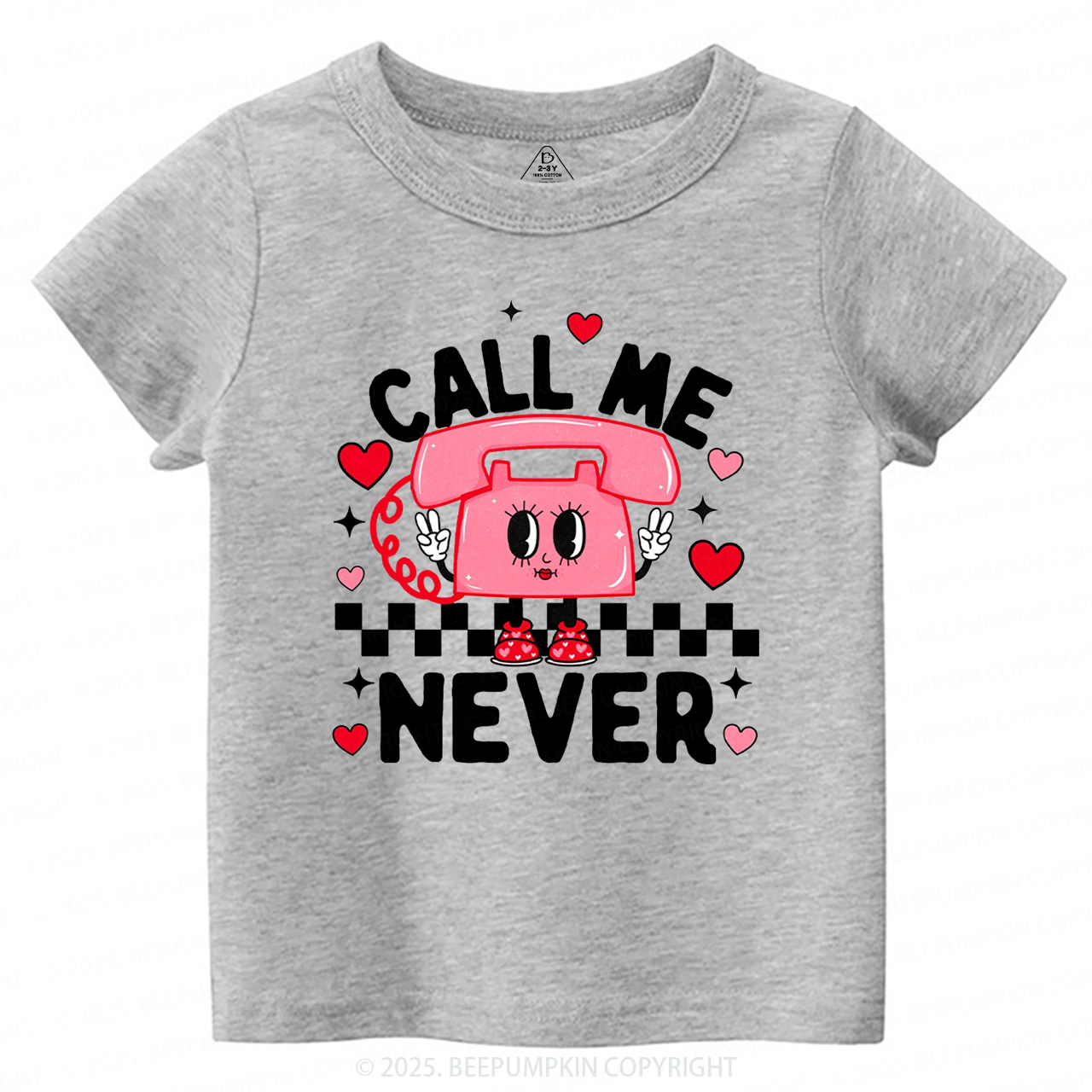 Call Me Never Valentine's Day Toddler&Kid's Tees Beepumpkin