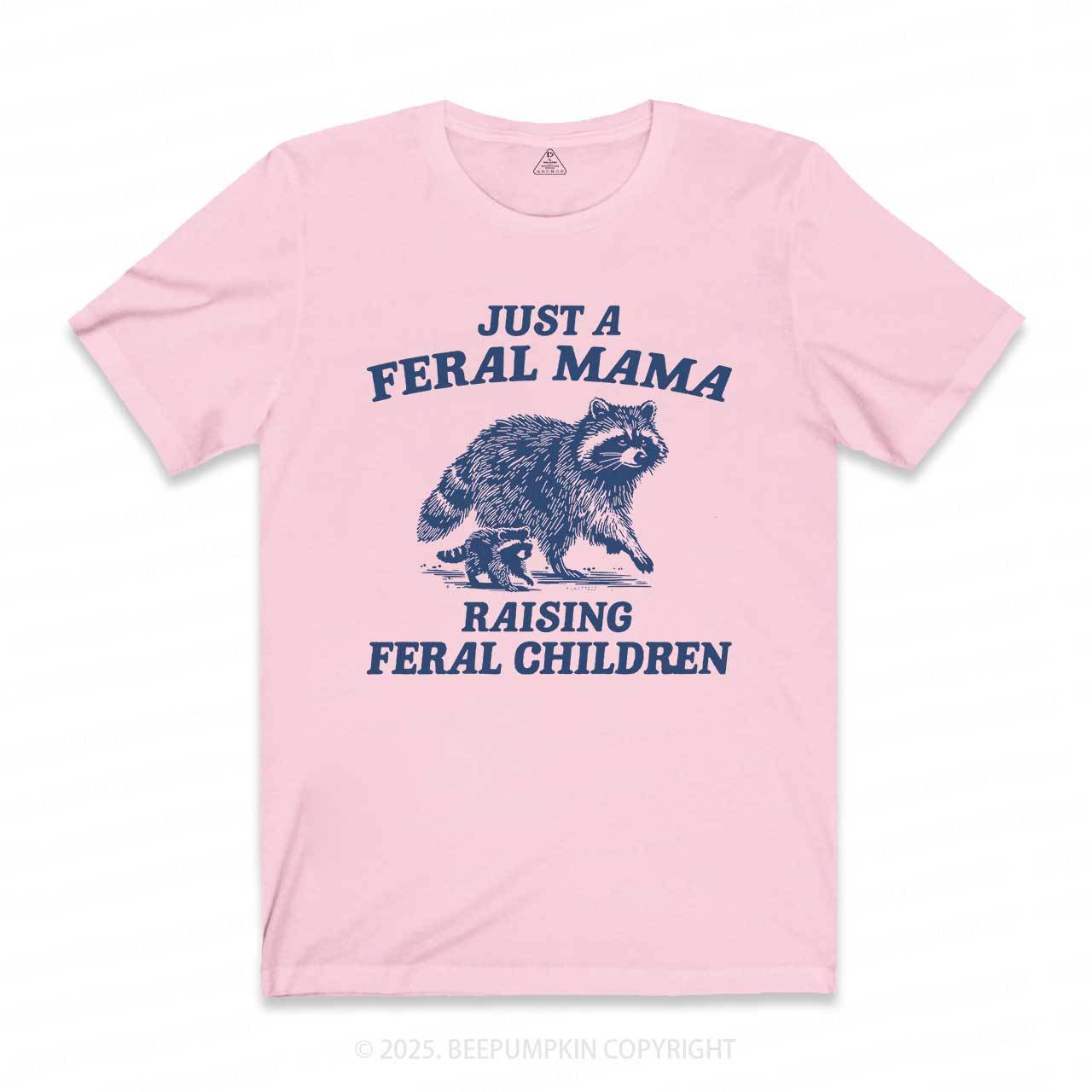 Just A Feral Mama T-Shirts