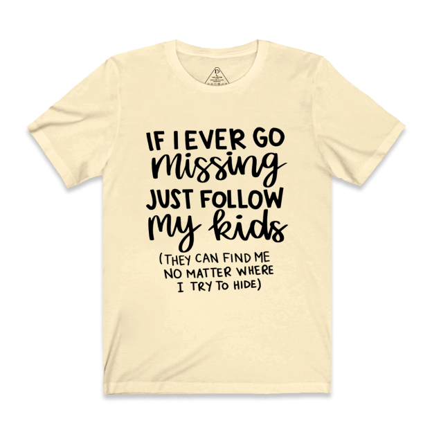 If I Ever Go Missing Just Follow My Kids Mama T-Shirts