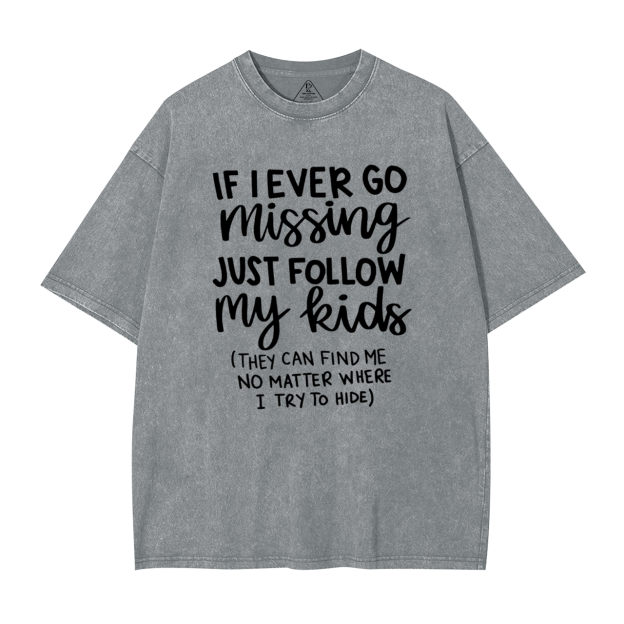 If I Ever Go Missing Just Follow My Kids Mama Washed T-Shirts