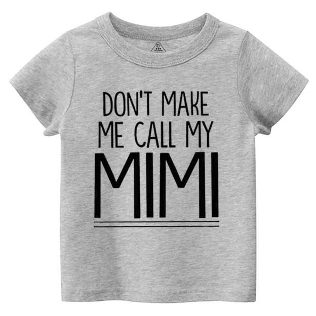 Don't Make Me Call My Mimi Toddler&Kid's Tees Beepumpkin