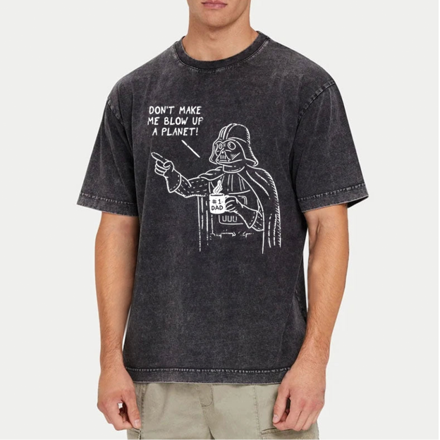 Don't Make Me Blow Up A Planet SW Dad Washed T-Shirts