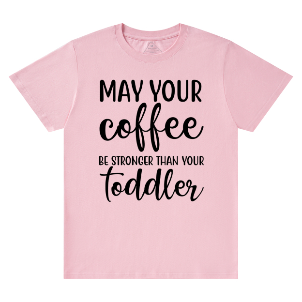 May Your Coffee T-Shirt For Mama
