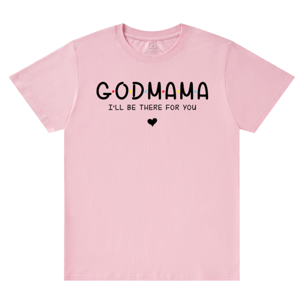 God Mama I’ll Be There For You T-Shirts
