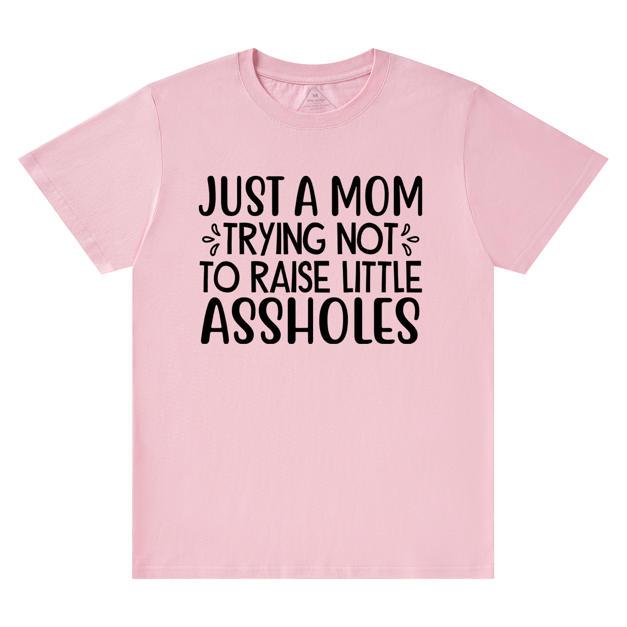 Just A Mom Trying Not To Raise Little Assholes T-Shirt For Mama
