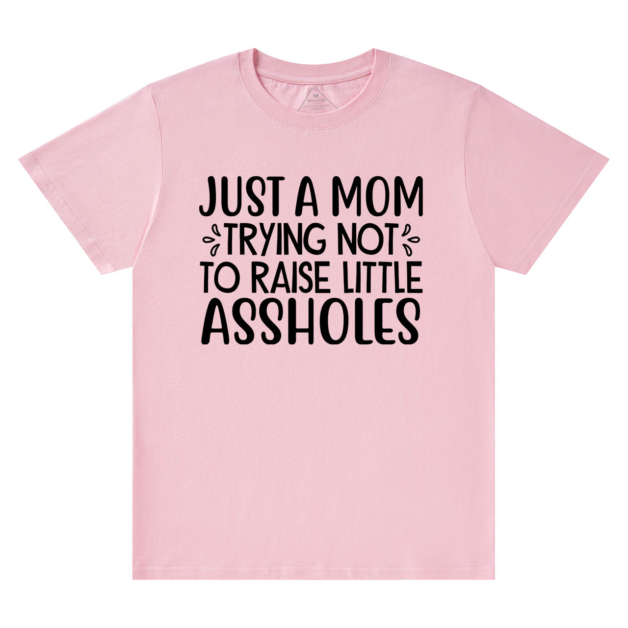 Just A Mom Trying Not To Raise Little Assholes T-Shirt For Mama