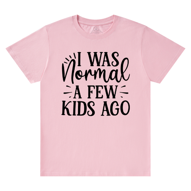 I Was Nonmal A Few Kids Ago T-Shirt For Mama