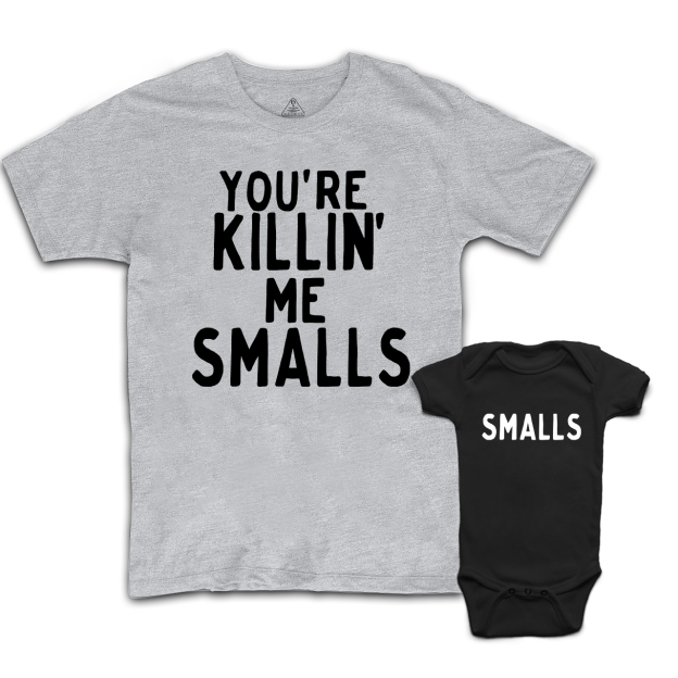 You're Killin Me Smalls Matching T-Shirts For Dad&Me