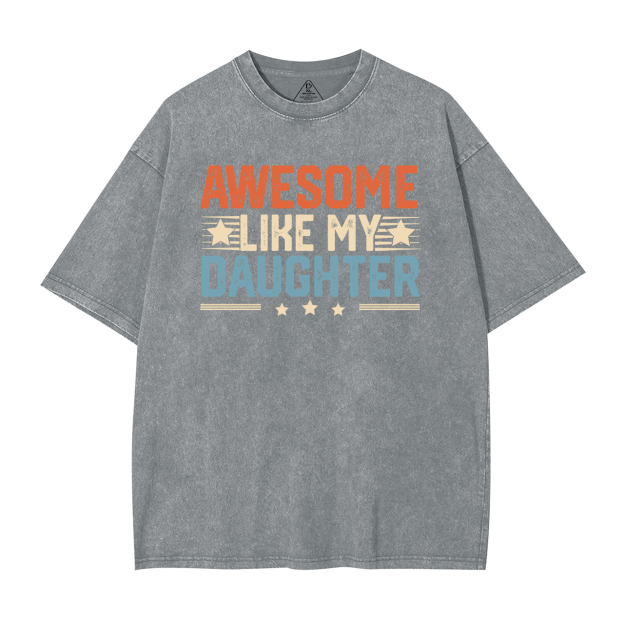 Awesome Like My Daughter DadWashed T-Shirts 
