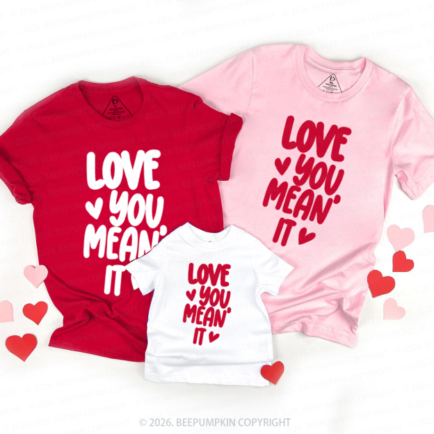 Love you Mean it Valentine's Day Family Shirt