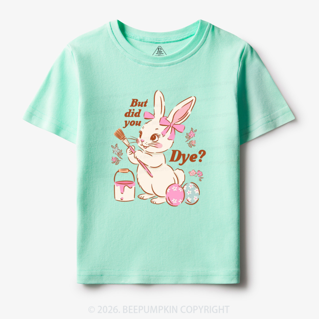 But Did You Dye Easter Rabbit Toddler&Kid's Tees