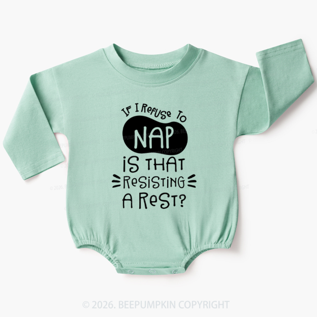 I Refuse To Nap Is That Resisting A Rest Funny Baby Bubble Romper 7