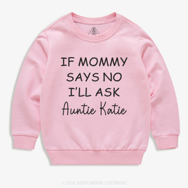 If Mommy Says No I'll Ask Kid's Sweatshirt 7